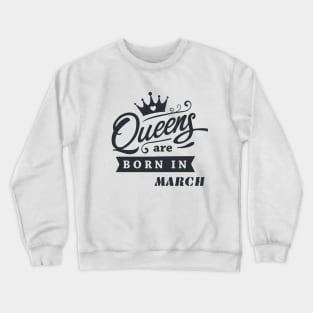 You are March Queen! Crewneck Sweatshirt